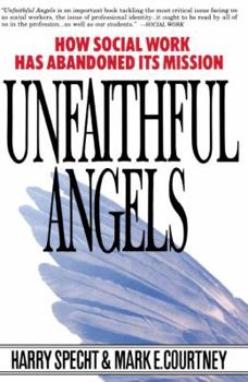 Paperback Unfaithful Angels: How Social Work Has Abonded Its Mission Book