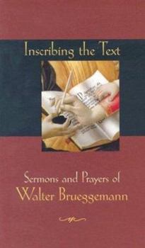 Hardcover Inscribing the Text: Sermons and Prayers of Walter Brueggemann Book