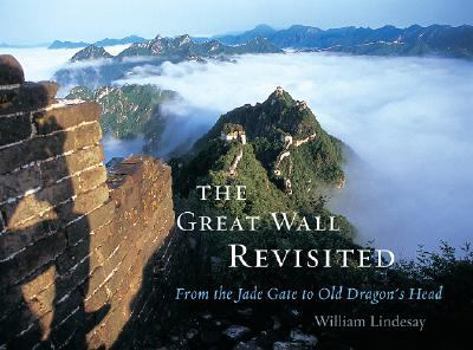 Hardcover The Great Wall Revisited: From the Jade Gate to Old Dragon's Head Book