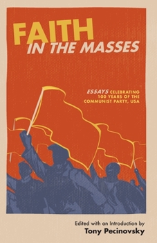 Faith in the Masses : Essays Celebrating 100 Years of the CPUSA