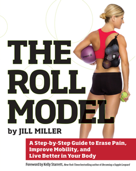Paperback Roll Model: A Step-By-Step Guide to Erase Pain, Improve Mobility, and Live Better in Your Bo Dy Book
