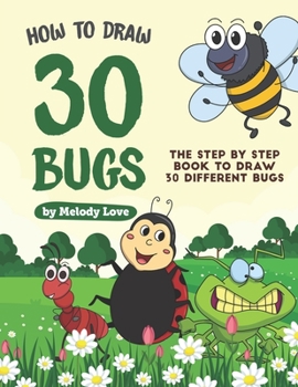 Paperback How to Draw 30 Bugs: The Step by Step Book to Draw 30 Different Bugs Book