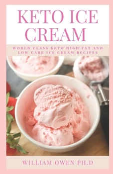 Paperback Keto Ice Cream: World Class Keto High Fat and Low Carb Ice Cream Recipes Book