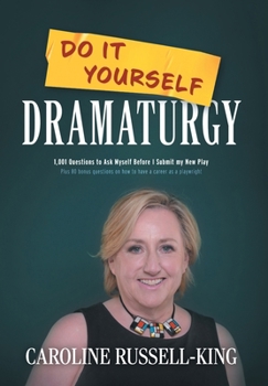 Hardcover Do It Yourself Dramaturgy: 1,001 Questions to Ask Myself Before I Submit my New Play (plus 80 bonus questions on how to have a career as a playwright) Book
