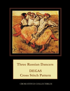 Paperback Three Russian Dancers: Degas Cross Stitch Pattern [Large Print] Book