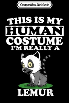 Composition Notebook: This Is My Human Costume I'm Really A Lemur Animal Gift  Journal/Notebook Blank Lined Ruled 6x9 100 Pages