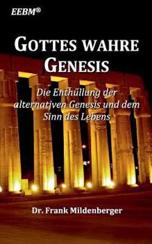 Paperback Gottes wahre Genesis: Die Enthüllung der alternativen Genesis und dem Sinn des Lebens [German] Book