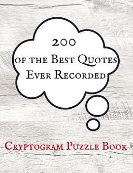 Paperback 200 of The Best Quotes Ever Recorded Cryptogram Puzzle Book: Word Puzzles for Brain Teasing [Large Print] Book