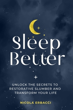 Paperback Sleep Better: Unlock the Secrets to Restorative Slumber and Transform Your Life Book