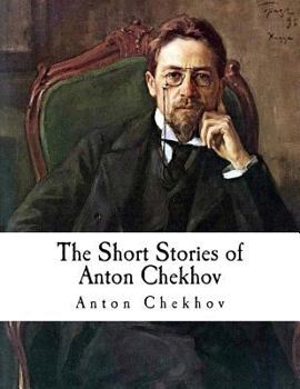 Paperback The Short Stories of Anton Chekhov: Classic Russian Literature - Anton Chekhov Book