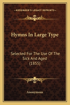 Paperback Hymns In Large Type: Selected For The Use Of The Sick And Aged (1855) Book