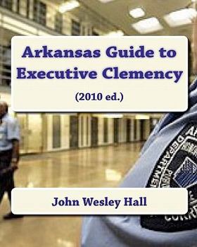 Paperback Arkansas Guide to Executive Clemency: (2010 ed.) Book