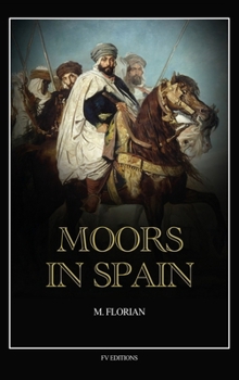 Moors in Spain: A wonderful chapter of the world's civilization, great warriors and statesmen, promoters of science and arts, their history and achievements (Easy to Read Layout)