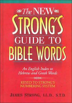 Hardcover The New Strong's Guide to Bible Words: An English Index to Hebrew and Greek Words Book