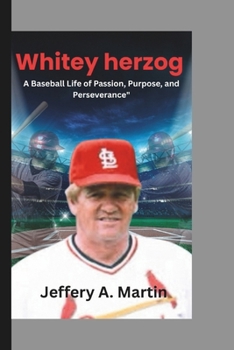 Paperback Whitey Herzog: A Baseball Life of Passion, Purpose, and Perseverance Book