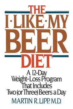 Paperback The I-Like-My-Beer Diet: A 12-Day Weight-Loss Program That Includes Two (or Three) Beers a Day Book