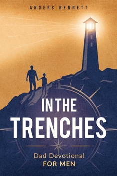 Paperback In the Trenches: Dad Devotional for Men: 52 Weeks Devotional for Seasoned Dads Book