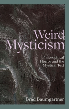 Hardcover Weird Mysticism: Philosophical Horror and the Mystical Text Book