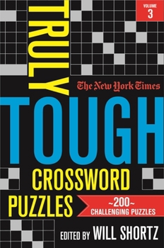 Paperback The New York Times Truly Tough Crossword Puzzles, Volume 3: 200 Challenging Puzzles Book