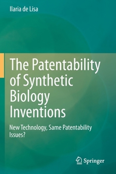 The Patentability of Synthetic Biology Inventions: New Technology, Same Patentability Issues?