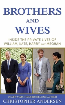 Library Binding Brothers and Wives: Inside the Private Lives of William, Kate, Harry and Meghan [Large Print] Book