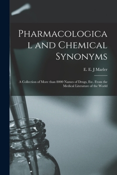 Paperback Pharmacological and Chemical Synonyms: a Collection of More Than 8000 Names of Drugs, Etc. From the Medical Literature of the World Book