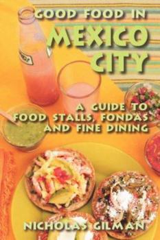 Paperback Good Food in Mexico City: A Guide to Food Stalls, Fondas and Fine Dining Book