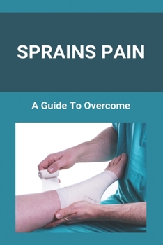 Paperback Sprains Pain: A Guide To Overcome Book