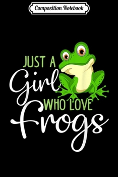 Composition Notebook: Just a Girl Who Loves Frogs Gift for Women and Girls  Journal/Notebook Blank Lined Ruled 6x9 100 Pages