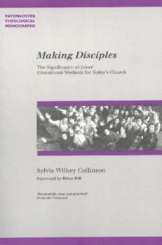 Making Disciples: The Significance of Jesus' Educational Methods for Today's Church