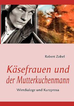 Paperback Käsefrauen und der Mutterkuchenmann: Wirrdialoge und Kurzprosa [German] Book