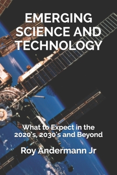 Paperback Emerging Science and Technology: What to Expect in the 2020's, 2030's and Beyond Book