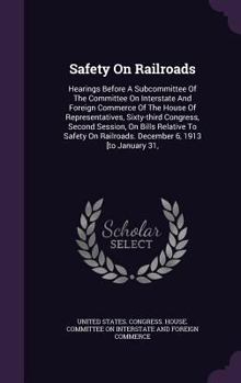 Safety on Railroads: Hearings Before a Subcommittee of the Committee on Interstate and Foreign Commerce of the House of Representatives, Sixty-Third Congress, Second Session, on Bills Relative to Safe