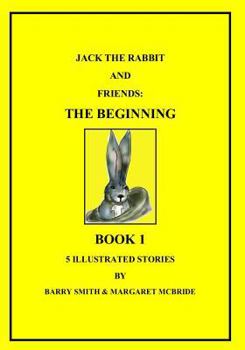 Paperback Jack the Rabbit and Friends: The Beginning Book