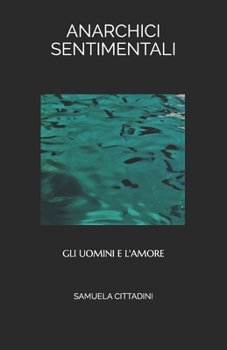 Paperback Anarchici Sentimentali: Gli Uomini E l'Amore [Italian] Book