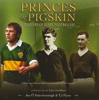 Paperback Princes of Pigskin: A Century of Kerry Footballers Book