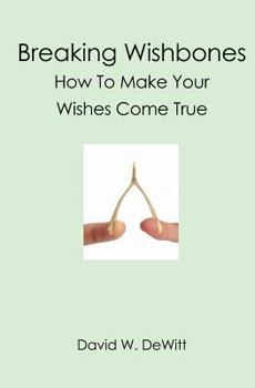 Breaking Wishbones: How To Make Your Wishes Come True