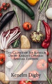 Paperback The Closet of Sir Kenelm Digby Knight Opened: Special Edition Book