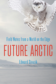 Hardcover Future Arctic: Field Notes from a World on the Edge Book