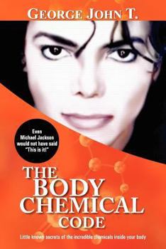 Paperback The Body Chemical Code: Little Known Secrets of the Incredible Chemicals Inside Your Body Book