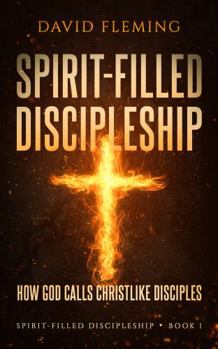 Paperback Spirit-filled Discipleship: How God Calls Christlike Disciples (Spirit-filled Discipleship Series) Book