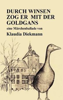 Paperback Durch Winsen Zog Er Mit Der Goldgans: Eine Maerchenballade [German] Book