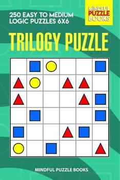 Paperback Trilogy Puzzle: 250 Easy to Medium Logic Puzzles 6x6 Book