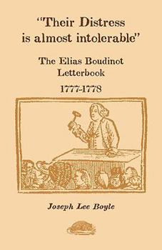 Paperback Their Distress is Almost Intolerable: The Elias Boudinot Letterbook, 1777-1778 Book