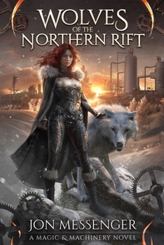 Wolves of the Northern Rift - Book #1 of the Magic & Machinery