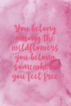 You Belong Among The Wildflowers: All Purpose 6x9 Blank Lined Notebook Journal Way Better Than A Card Trendy Unique Gift Pink Texture Wildflower