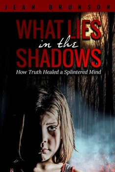 Paperback What Lies in the Shadows: How Truth Healed a Splintered Mind Book