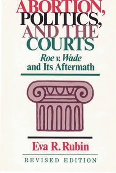 Hardcover Abortion, Politics, and the Courts: Roe v. Wade and its Aftermath Book