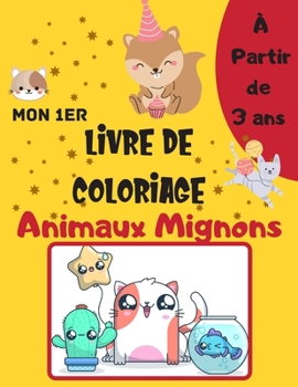 Paperback Mon 1er livre de coloriage Animaux Mignons: Livre de coloriage enfant Les Animaux Mignons À partir de 3 ans et + - kawaii (licorne, chat, requin, bébé [French] Book