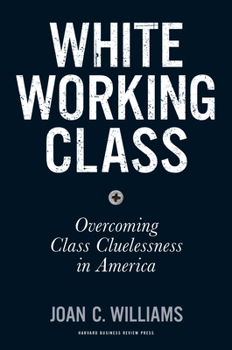 Hardcover White Working Class: Overcoming Class Cluelessness in America Book